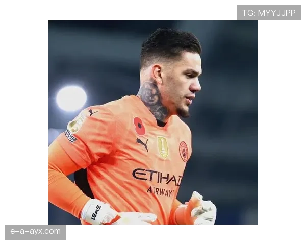 埃德森关键扑救彰显非凡影响力，守门员成比赛胜负手